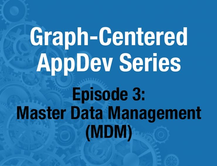 Graphable Webinar - Graph-Centered AppDev Episode 3: MDM
