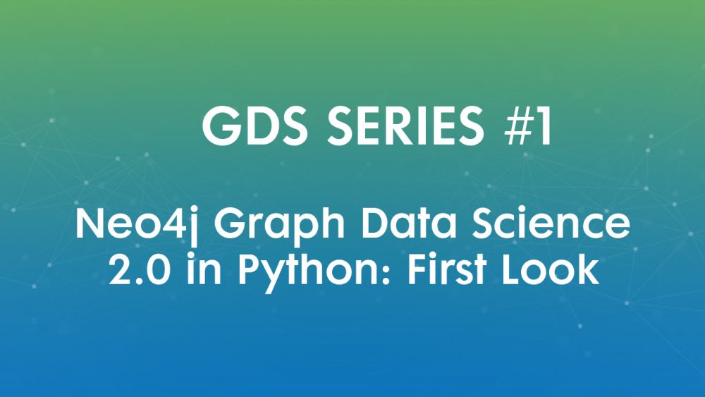Neo4j Graph Data Science 2.0 in Python: First Look [Video]