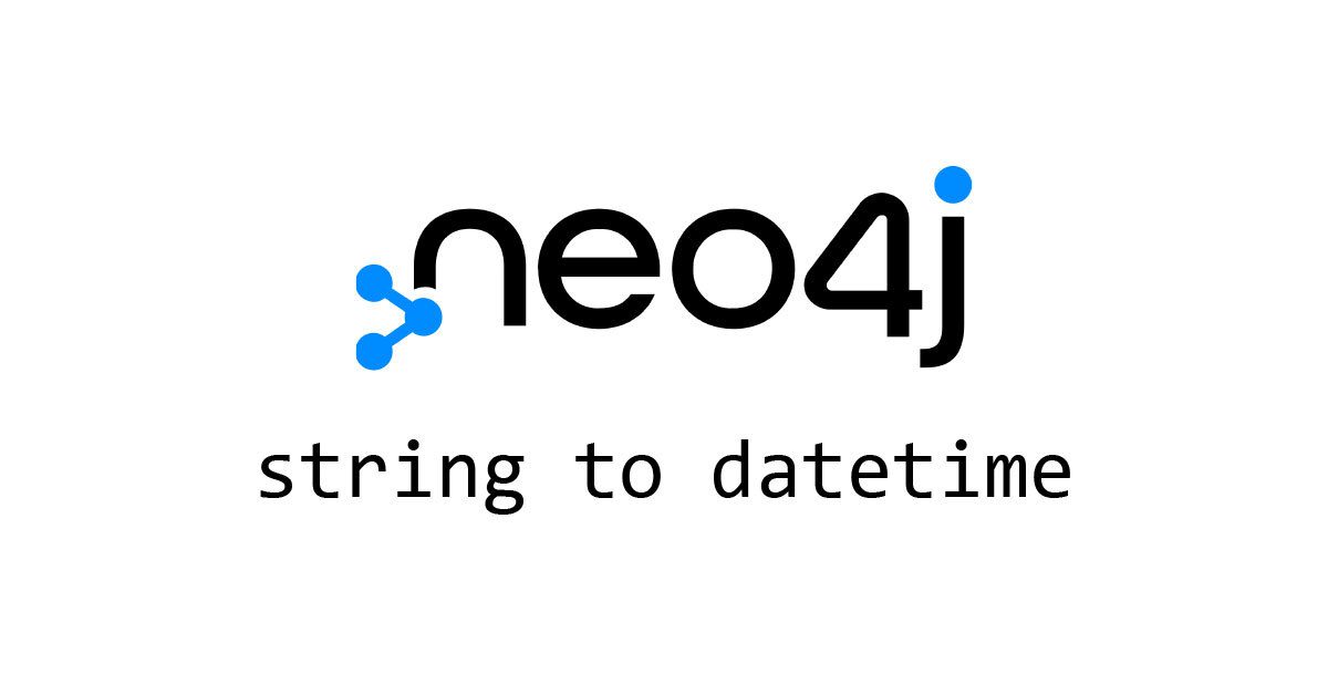 If you are having trouble with string to date time using Neo4j, check this out.